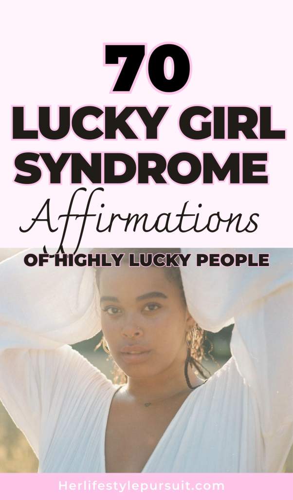 What is lucky girl affirmations? 70 lucky girl syndrome affirmations